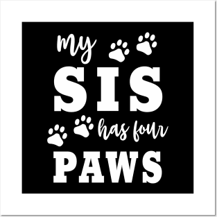 Dog "My Sis Has Four Paws" Funny Family Dog Owner Saying Posters and Art